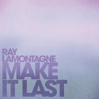 Make It Last by Ray LaMontagne