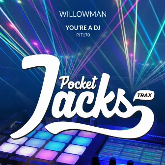 You're A DJ by WillowMan