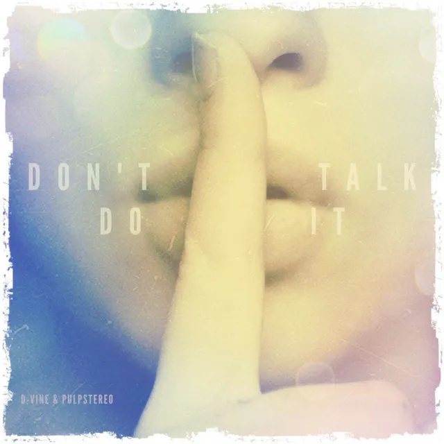 Don't Talk, Do It!