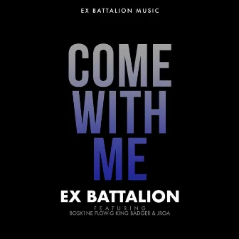 Come with Me (feat. Bosx1ne, Flow-G, King Badger & Jroa) by Ex Battalion