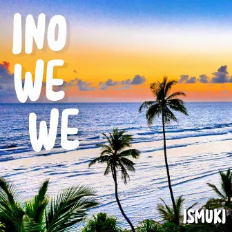 INO WE WE by Ismuki