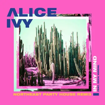 In My Mind (Northeast Party House Remix) by Alice Ivy