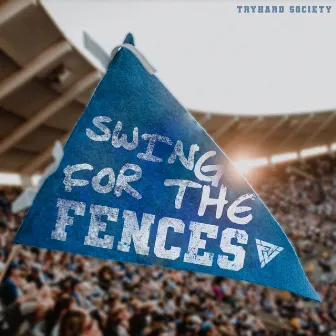 Swing For The Fences by Tryhard Society