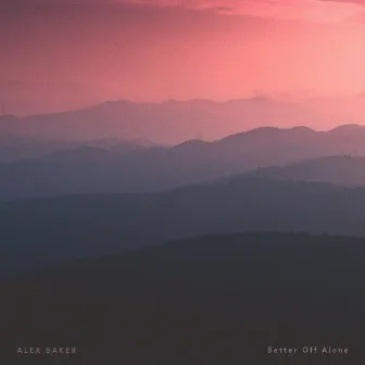 Better Off Alone by Alex Baker