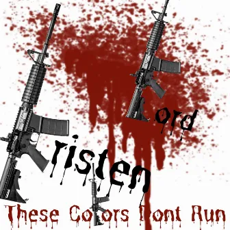 These Colors Don't Run by Kristen Ford