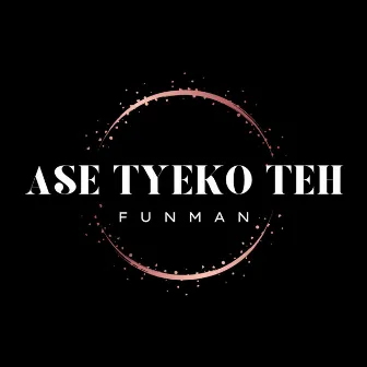 Ase Tyeko Teh by Funman