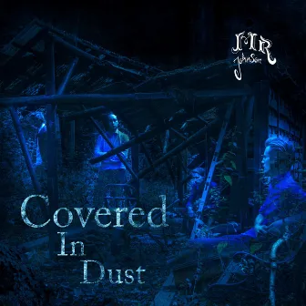 Covered in Dust by Mr. Johnson