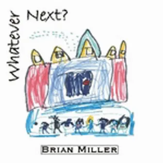 Whatever Next? by Brian Miller