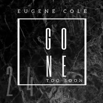 Gone Too Soon by Eugene Cole