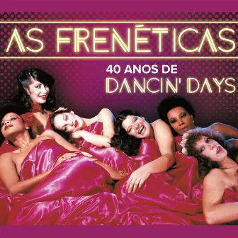 As Frenéticas - 40 Anos de Dancin'd Days by Frenéticas