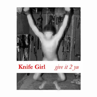 give it 2 yu by Knife Girl