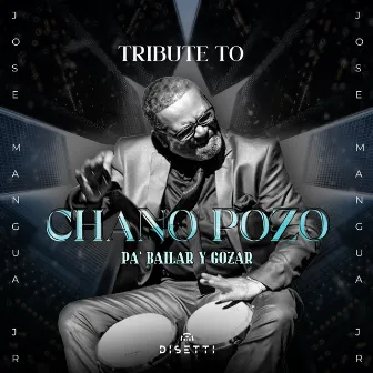 Tribute To Chano Pozo / Pa' Bailar y Gozar by Jose Mangual, Jr.