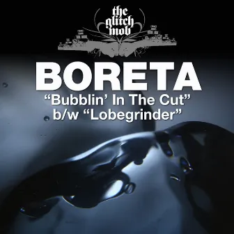 Bubblin' In The Cut / Lobegrinder by Boreta