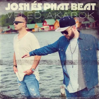 Veled Akarok by Josh és Phat Beat