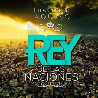 Rey de las Naciones by Luis Gerardo Aquino