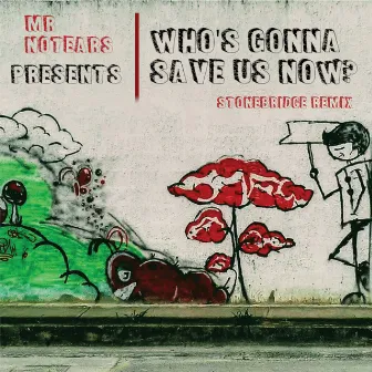 Who's Gonna Save Us Now (StoneBridge Remix) by StoneBridge