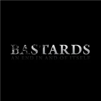 An End in and of Itself by The Bastards