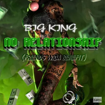 No Relationship (Friends Wida Benefit) by Big King