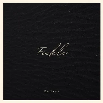 Fickle by Didith Reyes