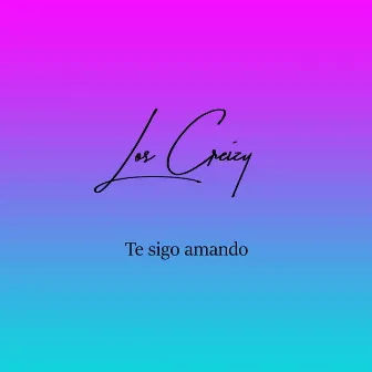 Te Sigo Amando by Los Creizy