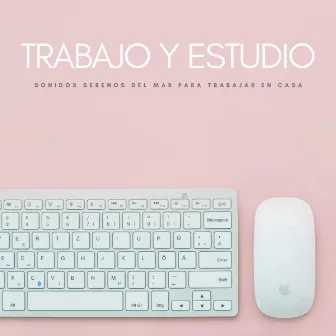 Trabajo Y Estudio: Sonidos Serenos Del Mar Para Trabajar En Casa by Trabajar desde Casa Retro