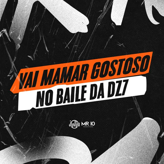 VAI MAMAR GOSTOSO NO BAILE DA DZ7