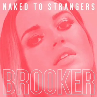 Naked to Strangers by Daniela Brooker