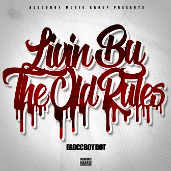 Livin' by the Old Rules by Bloccboy Dot