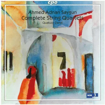 Saygun: Complete String Quartets by Ahmet Adnan Saygun