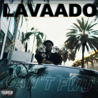 Can't FWU by Lavaado