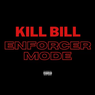 ENFORCER MODE by Kill Bill