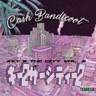 Key 2 the City, Vol. 2 by Cash Bandicoot