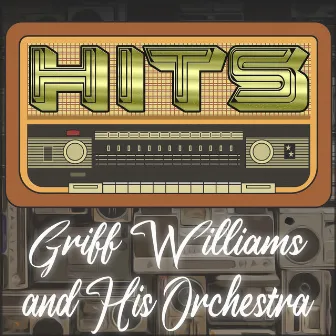 Hits of Griff Williams and His Orchestra by Griff Williams and His Orchestra