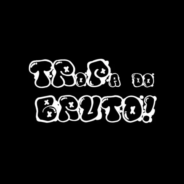 Tropa do Bruto!