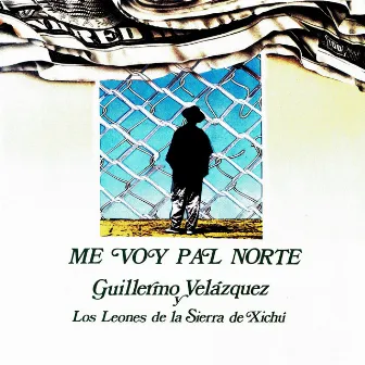 Me Voy Pal Norte by Guillermo Velázquez y Los Leones de la Sierra de Xichú