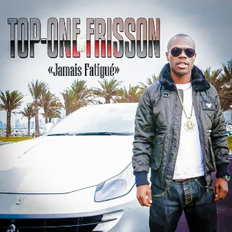 Jamais fatigué by Top-One Frisson