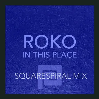 IN THIS PLACE (SQUARESPIRAL MIX) by Roko