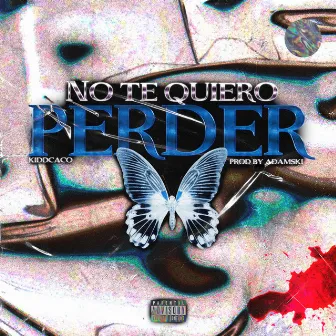 No Te Quiero Perder by Kidd Caco