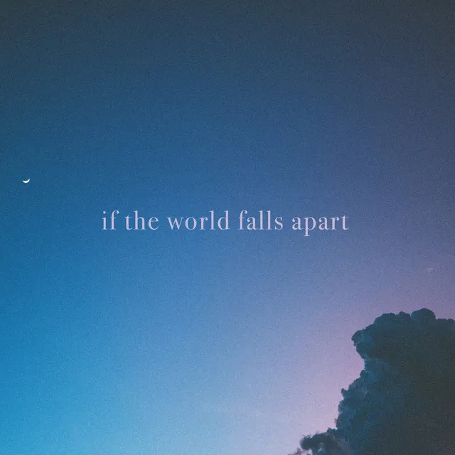 if the world falls apart