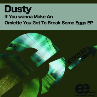 If You Want To Make An Omelette You Got To Break Some Eggs EP by Dusty