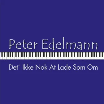 Det´ Ikke Nok at Lade Som Om by Peter Edelmann