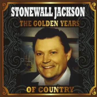 The Golden Years of Country by Stonewall Jackson