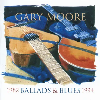 Ballads & Blues 1982-1994 by Gary Moore