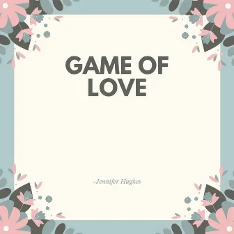 Game Of Love by Jennifer Hughes