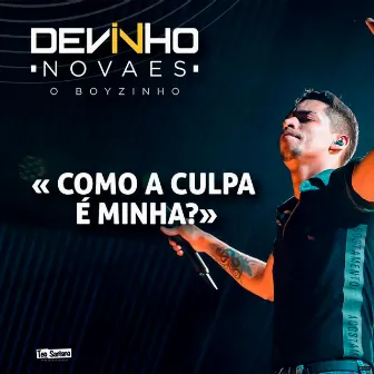 Como a Culpa É Minha? by Devinho Novaes