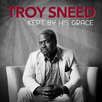 Kept by His Grace by Troy Sneed