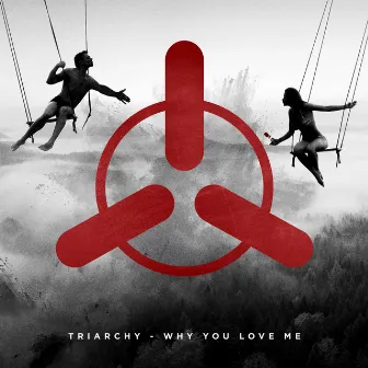 Why You Love Me by Triarchy