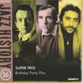 Hungarian Jazz History, Vol. 16: Super Trio: Birthday Party Plus by George Vukan