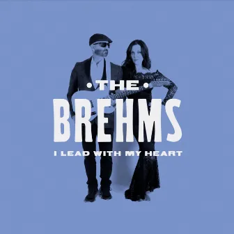 I Lead With My Heart by The Brehms