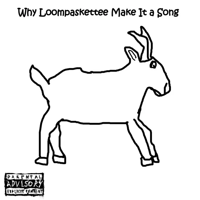 Why Loompaskettee Make It a Song